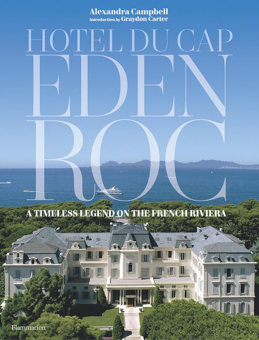 Hotel du Cap-Eden-Roc: A Timeless Legend on the French Riviera Book