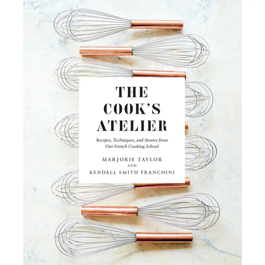 The Cook’s Atelier: Recipes, Techniques, and Stories from Our French Cooking School Book